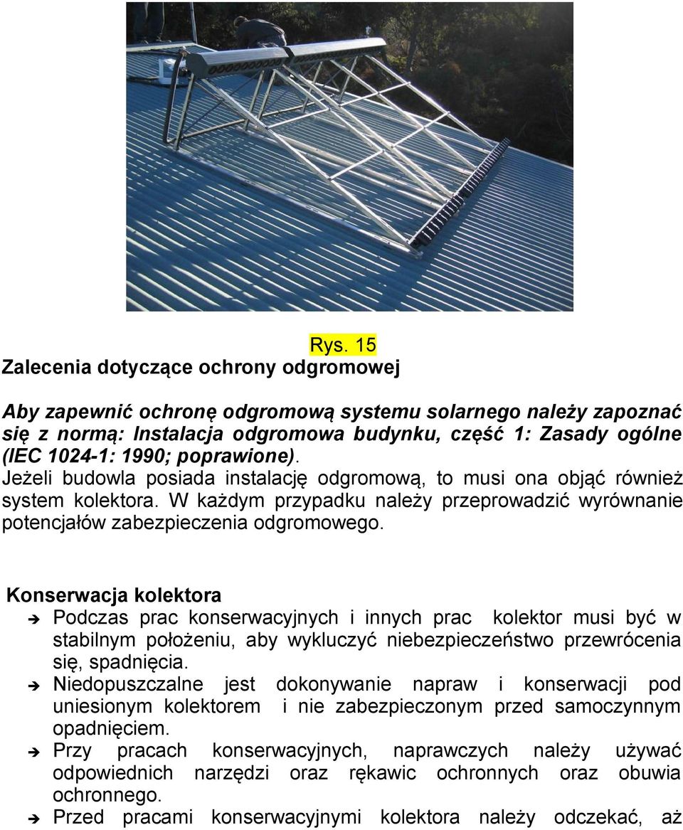 Konserwacja kolektora Podczas prac konserwacyjnych i innych prac kolektor musi być w stabilnym położeniu, aby wykluczyć niebezpieczeństwo przewrócenia się, spadnięcia.