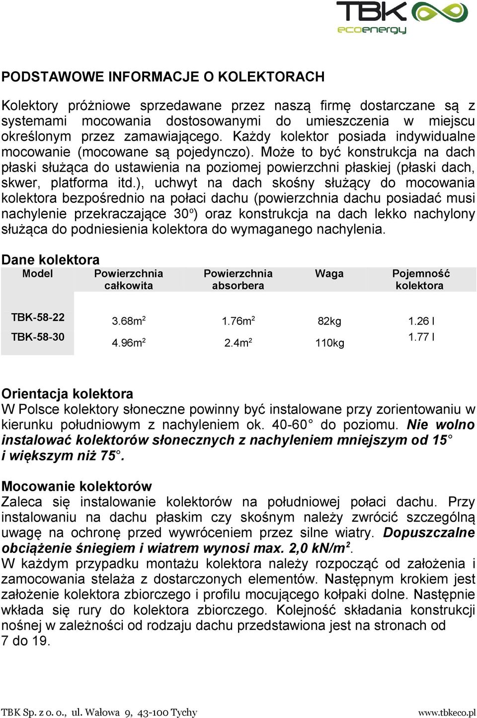 Może to być konstrukcja na dach płaski służąca do ustawienia na poziomej powierzchni płaskiej (płaski dach, skwer, platforma itd.