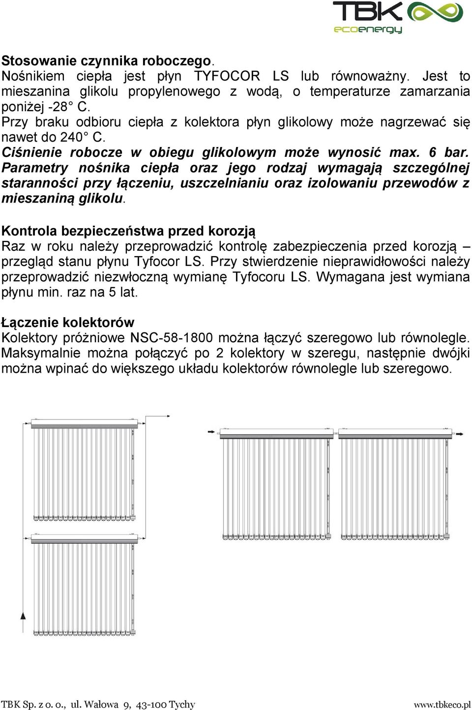 Parametry nośnika ciepła oraz jego rodzaj wymagają szczególnej staranności przy łączeniu, uszczelnianiu oraz izolowaniu przewodów z mieszaniną glikolu.