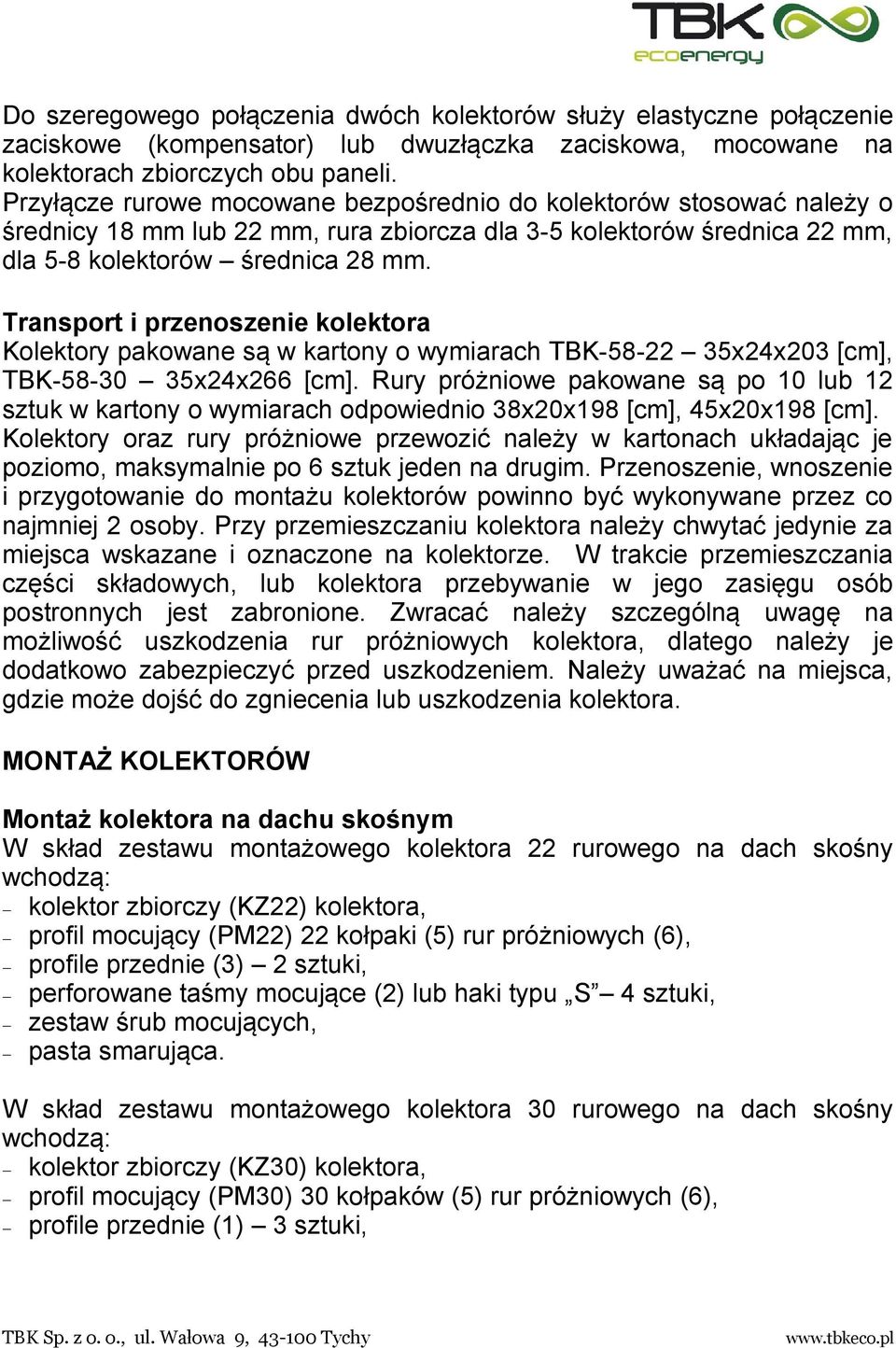 Transport i przenoszenie kolektora Kolektory pakowane są w kartony o wymiarach TBK-58-22 35x24x203 [cm], TBK-58-30 35x24x266 [cm].