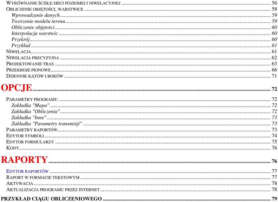 .. 71 OPCJE... 72 PARAMETRY PROGRAMU... 72 Zakładka "Mapa"... 72 Zakładka "Obliczenia"... 72 Zakładka "Inne"... 73 Zakładka "Parametry transmisji"... 73 PARAMETRY RAPORTÓW.