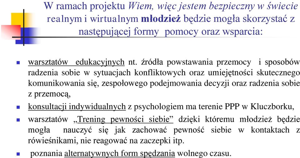 źródła powstawania przemocy i sposobów radzenia sobie w sytuacjach konfliktowych oraz umiejętności skutecznego komunikowania się, zespołowego podejmowania decyzji oraz