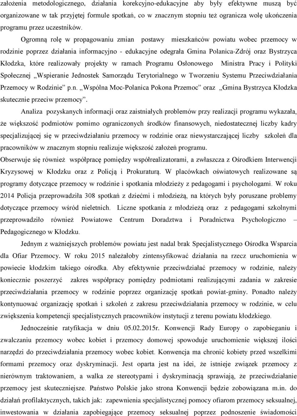 Ogromną rolę w propagowaniu zmian postawy mieszkańców powiatu wobec przemocy w rodzinie poprzez działania informacyjno - edukacyjne odegrała Gmina Polanica-Zdrój oraz Bystrzyca Kłodzka, które