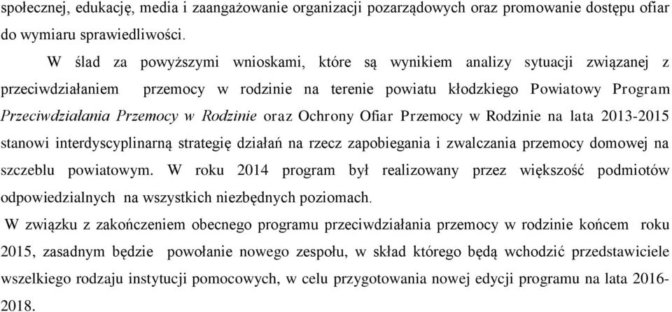 Rodzinie oraz Ochrony Ofiar Przemocy w Rodzinie na lata 2013-2015 stanowi interdyscyplinarną strategię działań na rzecz zapobiegania i zwalczania przemocy domowej na szczeblu powiatowym.