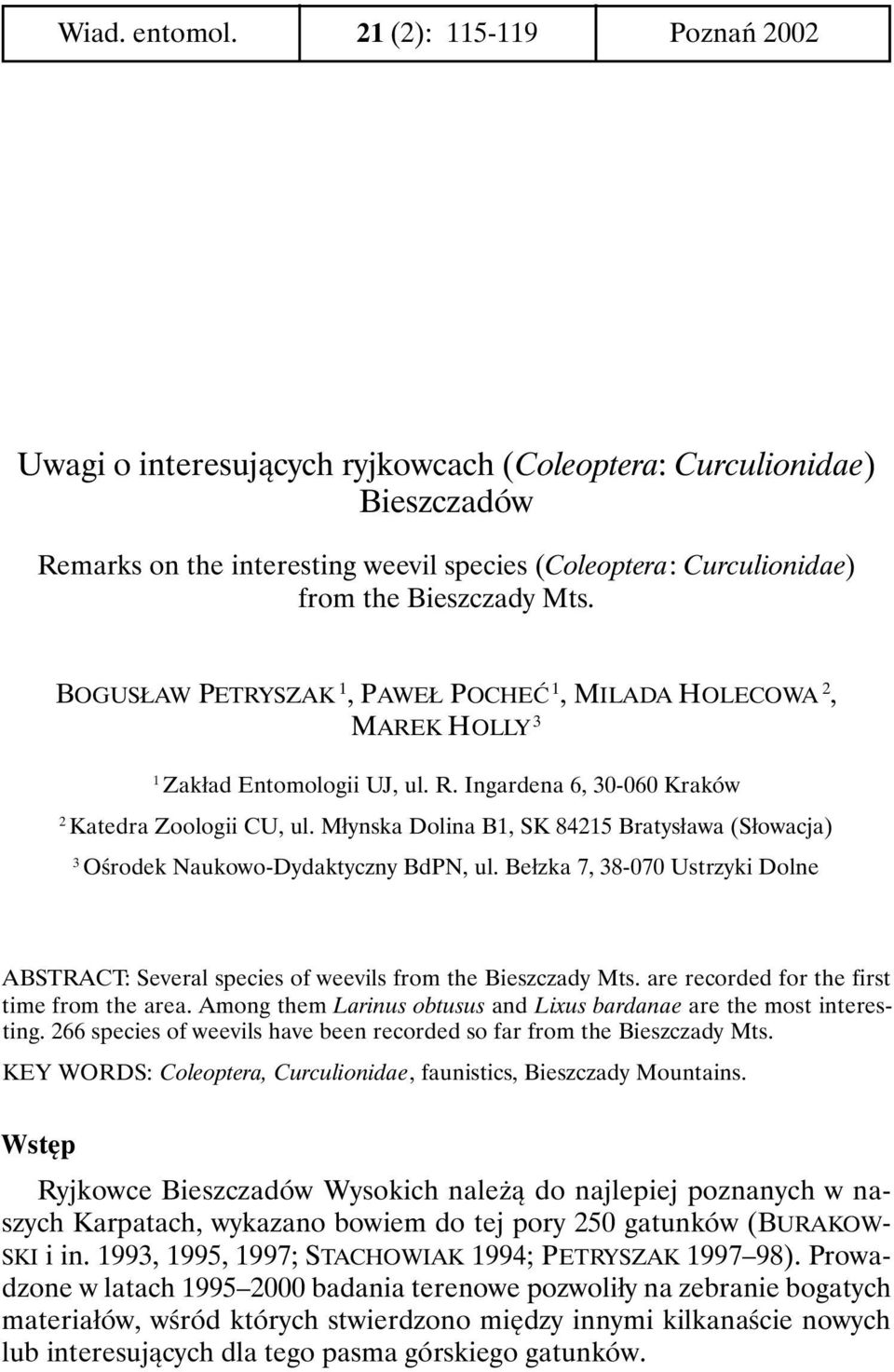 BOGUSŁAW PETRYSZAK 1, PAWEŁ POCHEĆ 1, MILADA HOLECOWA 2, MAREK HOLLY 3 1 Zakład Entomologii UJ, ul. R. Ingardena 6, 30-060 Kraków 2 Katedra Zoologii CU, ul.