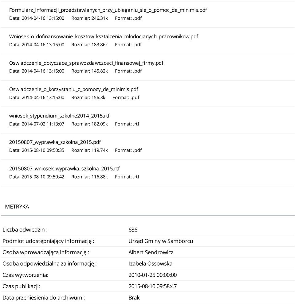 pdf Data: 2014-04-16 13:15:00 Rozmiar: 145.82k Format:.pdf Oswiadczenie_o_korzystaniu_z_pomocy_de_minimis.pdf Data: 2014-04-16 13:15:00 Rozmiar: 156.3k Format:.pdf wniosek_stypendium_szkolne2014_2015.