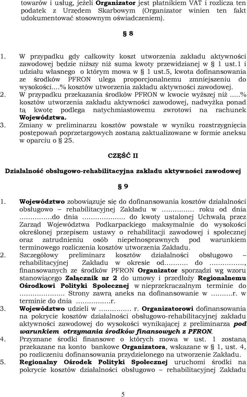 5, kwota dofinansowania ze środków PFRON ulega proporcjonalnemu zmniejszeniu do wysokości...% kosztów utworzenia zakładu aktywności zawodowej. 2.