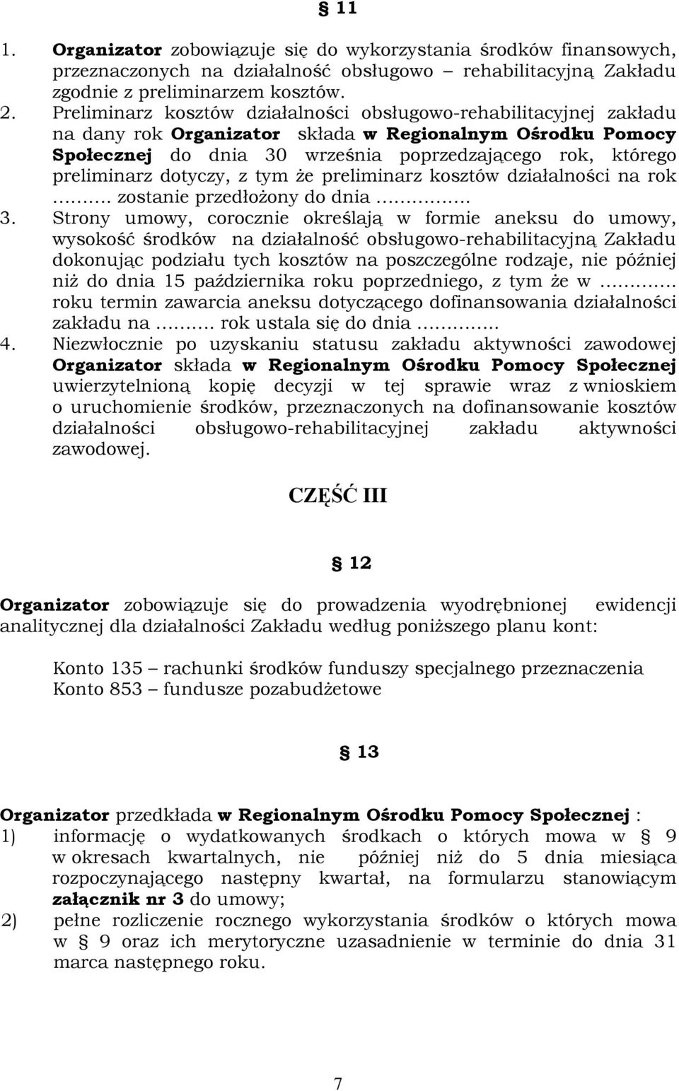 dotyczy, z tym Ŝe preliminarz kosztów działalności na rok. zostanie przedłoŝony do dnia. 3.