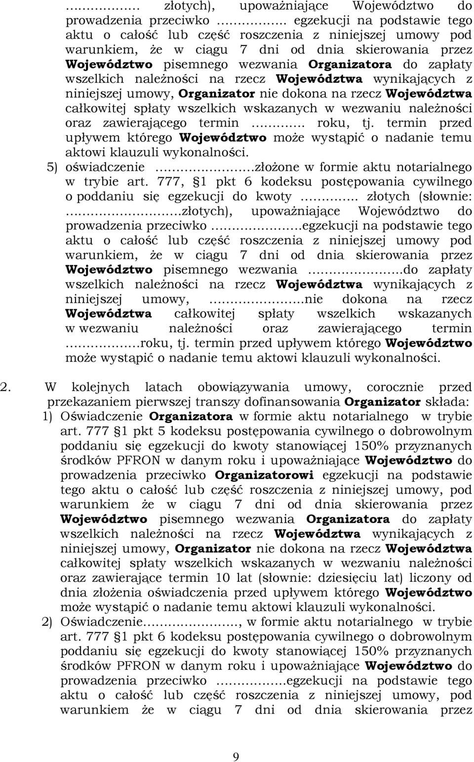 wszelkich naleŝności na rzecz Województwa wynikających z niniejszej umowy, Organizator nie dokona na rzecz Województwa całkowitej spłaty wszelkich wskazanych w wezwaniu naleŝności oraz zawierającego