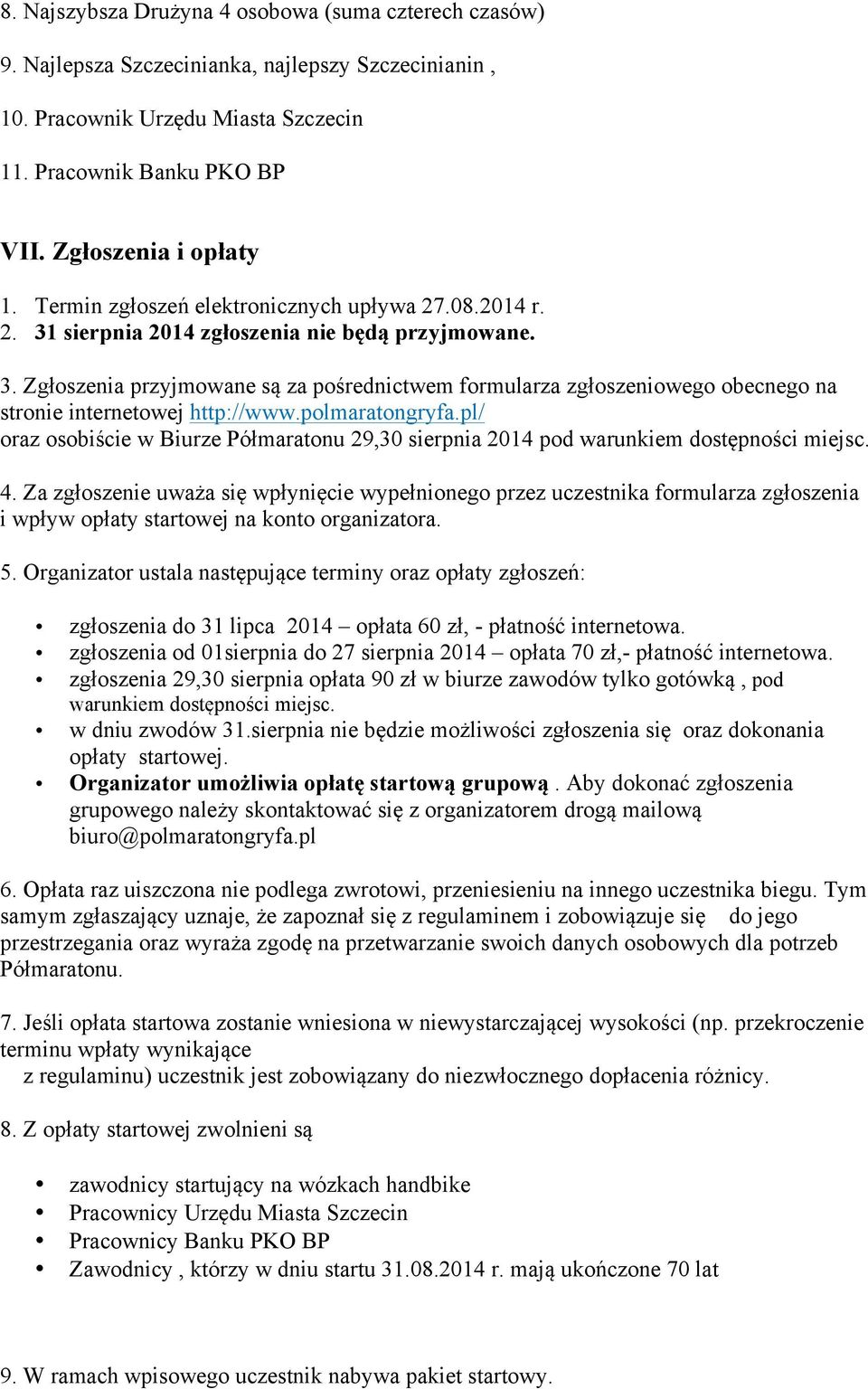 polmaratongryfa.pl/ oraz osobiście w Biurze Półmaratonu 29,30 sierpnia 2014 pod warunkiem dostępności miejsc. 4.