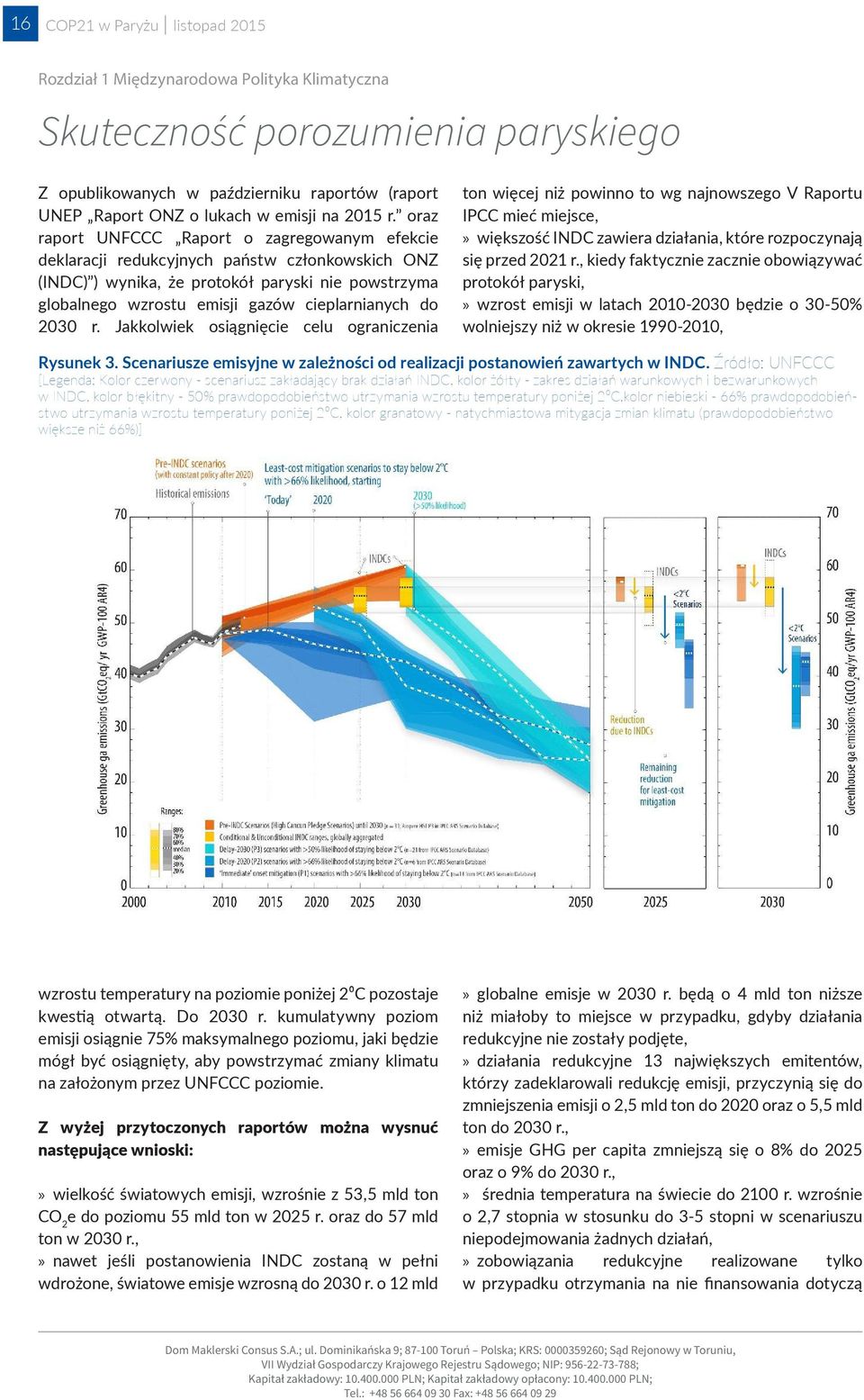 oraz raport UNFCCC Raport o zagregowanym efekcie deklaracji redukcyjnych państw członkowskich ONZ (INDC) ) wynika, że protokół paryski nie powstrzyma globalnego wzrostu emisji gazów cieplarnianych do