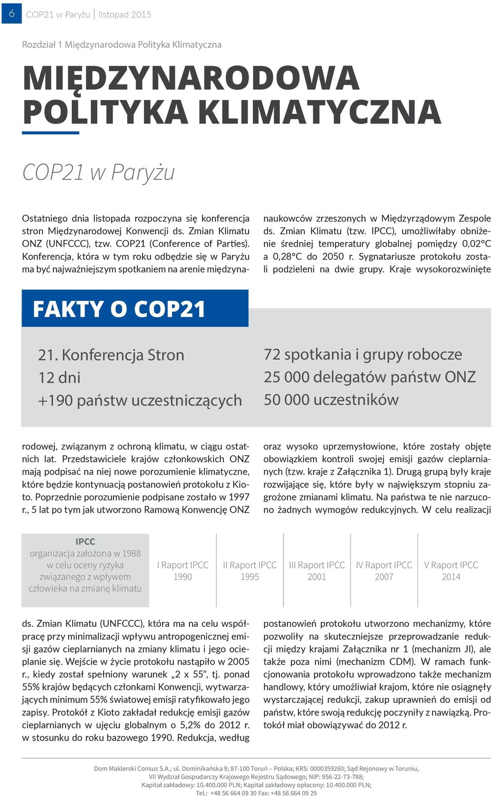 Konferencja Stron 12 dni +190 państw uczestniczących 72 spotkania i grupy robocze 25 000 delegatów państw ONZ 50 000 uczestników Ostatniego dnia listopada rozpoczyna się konferencja stron