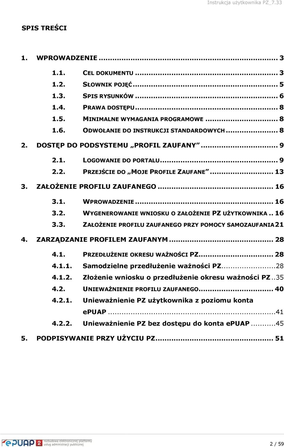 . 16 3.3. ZAŁOŻENIE PROFILU ZAUFANEGO PRZY POMOCY SAMOZAUFANIA 21 4. ZARZĄDZANIE PROFILEM ZAUFANYM... 28 4.1. PRZEDŁUŻENIE OKRESU WAŻNOŚCI PZ... 28 4.1.1. Samodzielne przedłużenie ważności PZ...28 4.1.2. Złożenie wniosku o przedłużenie okresu ważności PZ.