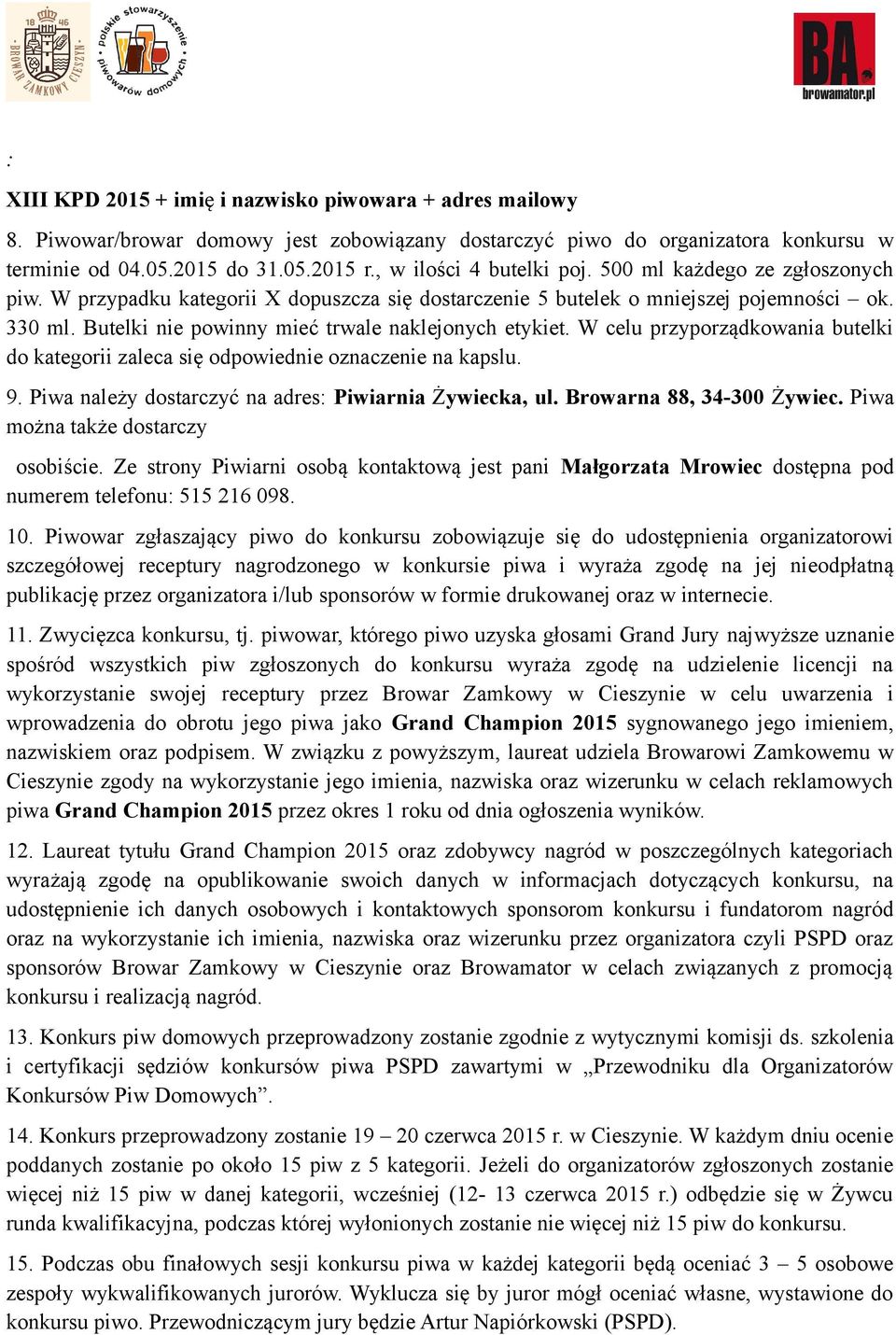 Butelki nie powinny mieć trwale naklejonych etykiet. W celu przyporządkowania butelki do kategorii zaleca się odpowiednie oznaczenie na kapslu. 9.