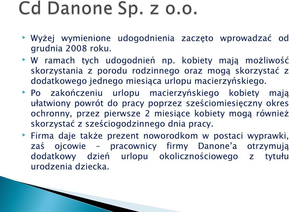 Po zakończeniu urlopu macierzyńskiego kobiety mają ułatwiony powrót do pracy poprzez sześciomiesięczny okres ochronny, przez pierwsze 2 miesiące kobiety