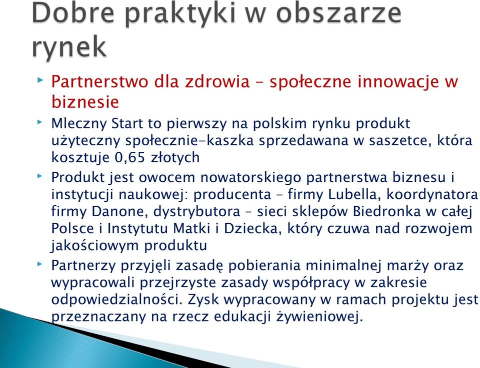 sieci sklepów Biedronka w całej Polsce i Instytutu Matki i Dziecka, który czuwa nad rozwojem jakościowym produktu Partnerzy przyjęli zasadę pobierania minimalnej