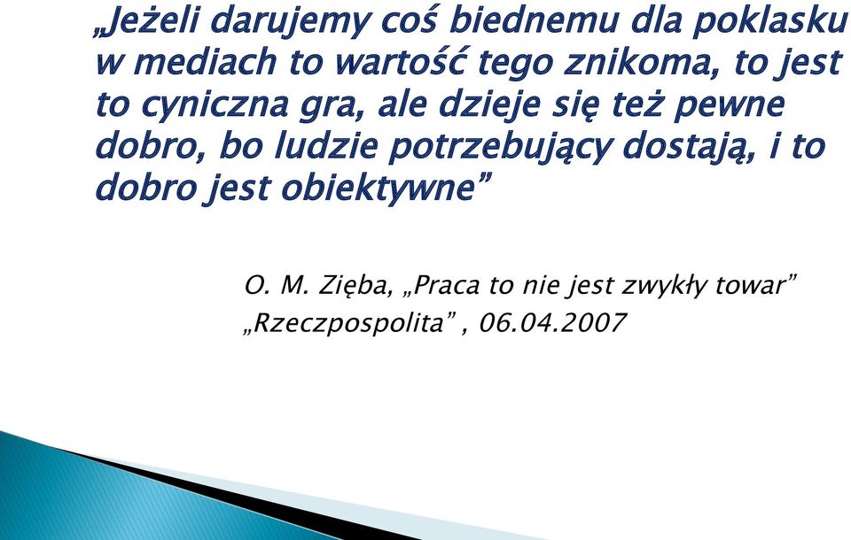 dobro, bo ludzie potrzebujący dostają, i to dobro jest obiektywne