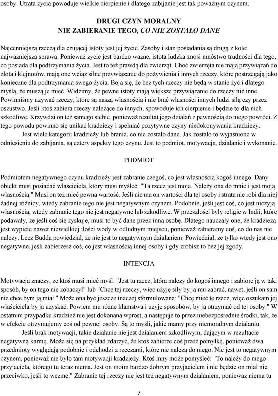 Ponieważ życie jest bardzo ważne, istota ludzka znosi mnóstwo trudności dla tego, co posiada dla podtrzymania życia. Jest to też prawdą dla zwierząt.