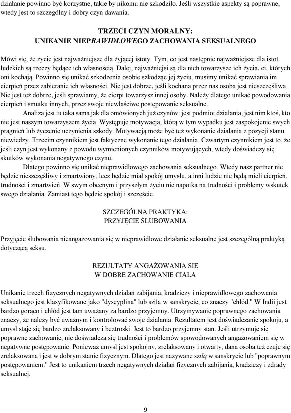 Tym, co jest następnie najważniejsze dla istot ludzkich są rzeczy będące ich własnością. Dalej, najważniejsi są dla nich towarzysze ich życia, ci, których oni kochają.