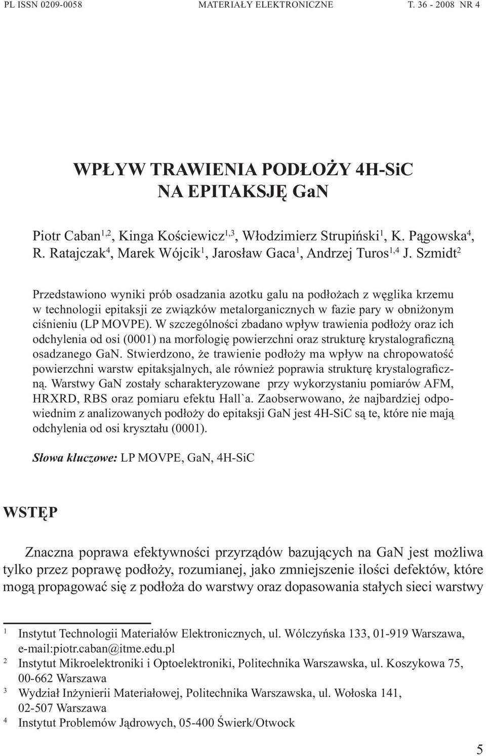 Ratajczak 4, Marek Wójcik 1, Jarosław Gaca 1, Andrzej Turos 1,4 J.