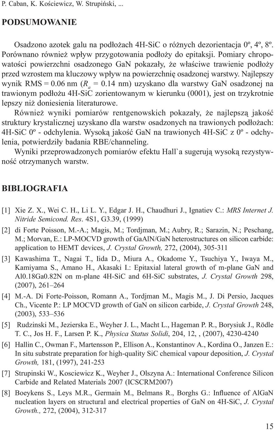 14 nm) uzyskano dla warstwy GaN osadzonej na trawionym podłożu 4H-SiC zorientowanym w kierunku (0001), jest on trzykrotnie lepszy niż doniesienia literaturowe.