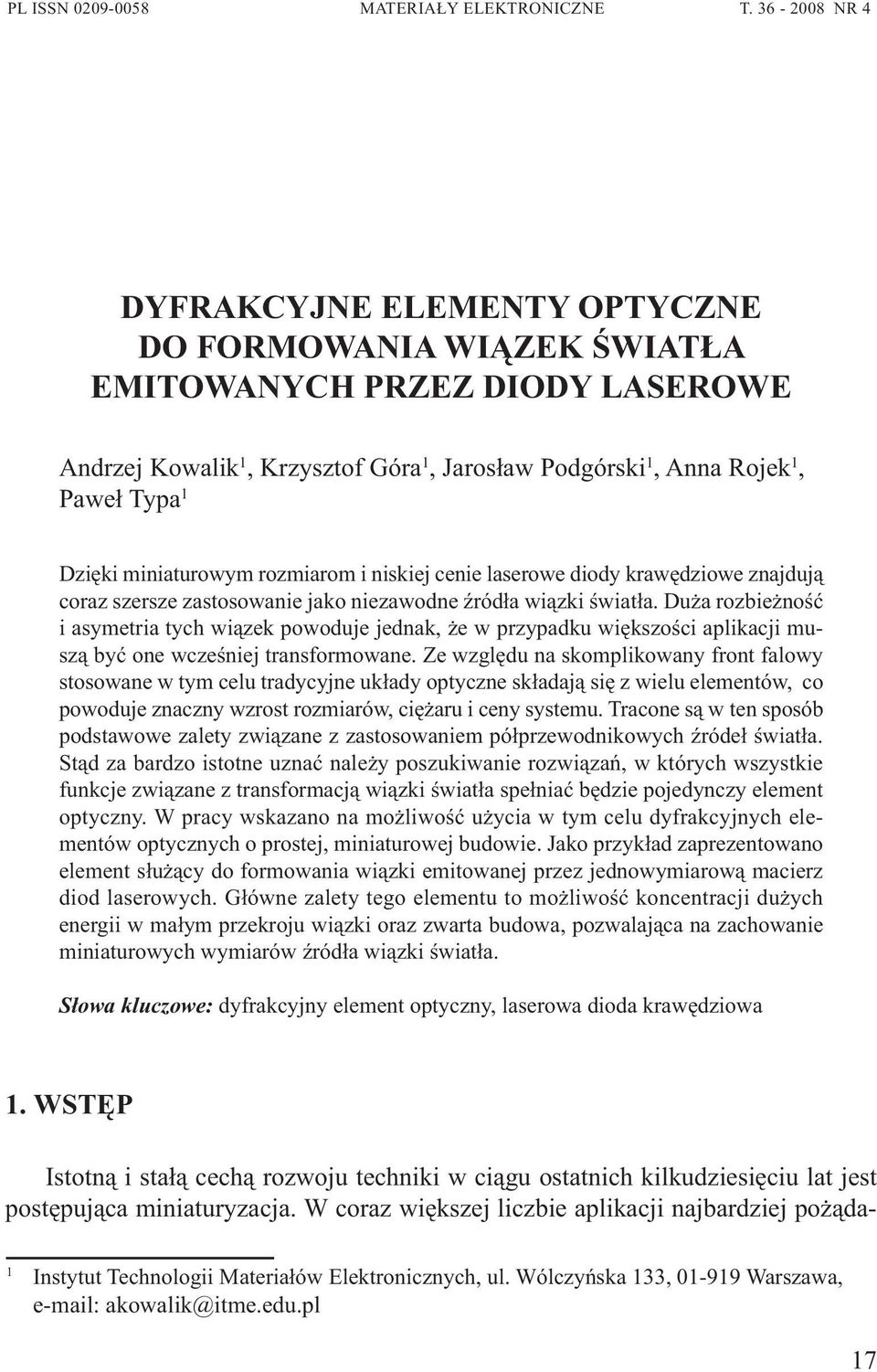 miniaturowym rozmiarom i niskiej cenie laserowe diody krawędziowe znajdują coraz szersze zastosowanie jako niezawodne źródła wiązki światła.