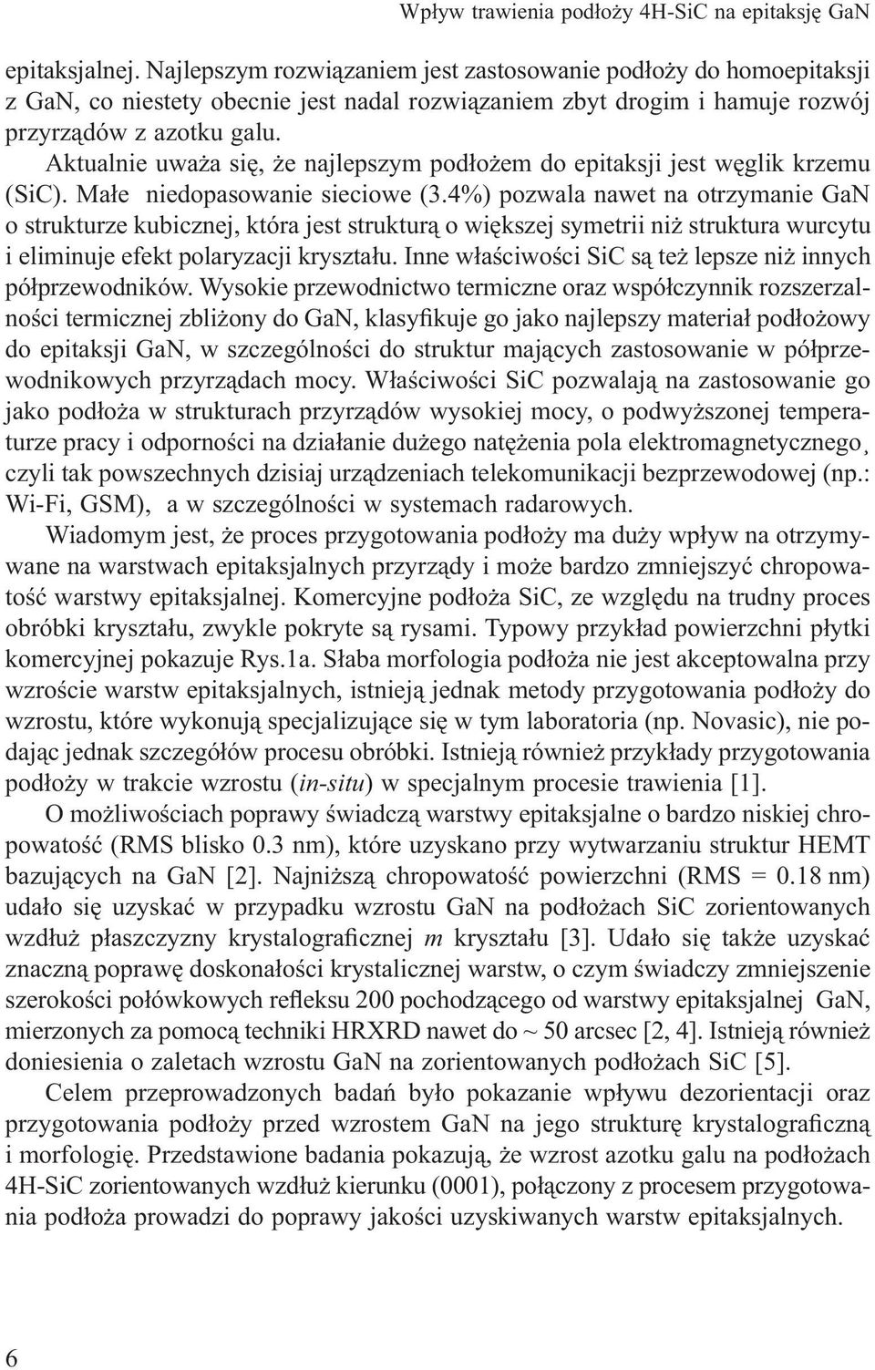 Aktualnie uważa się, że najlepszym podłożem do epitaksji jest węglik krzemu (SiC). Małe niedopasowanie sieciowe (3.