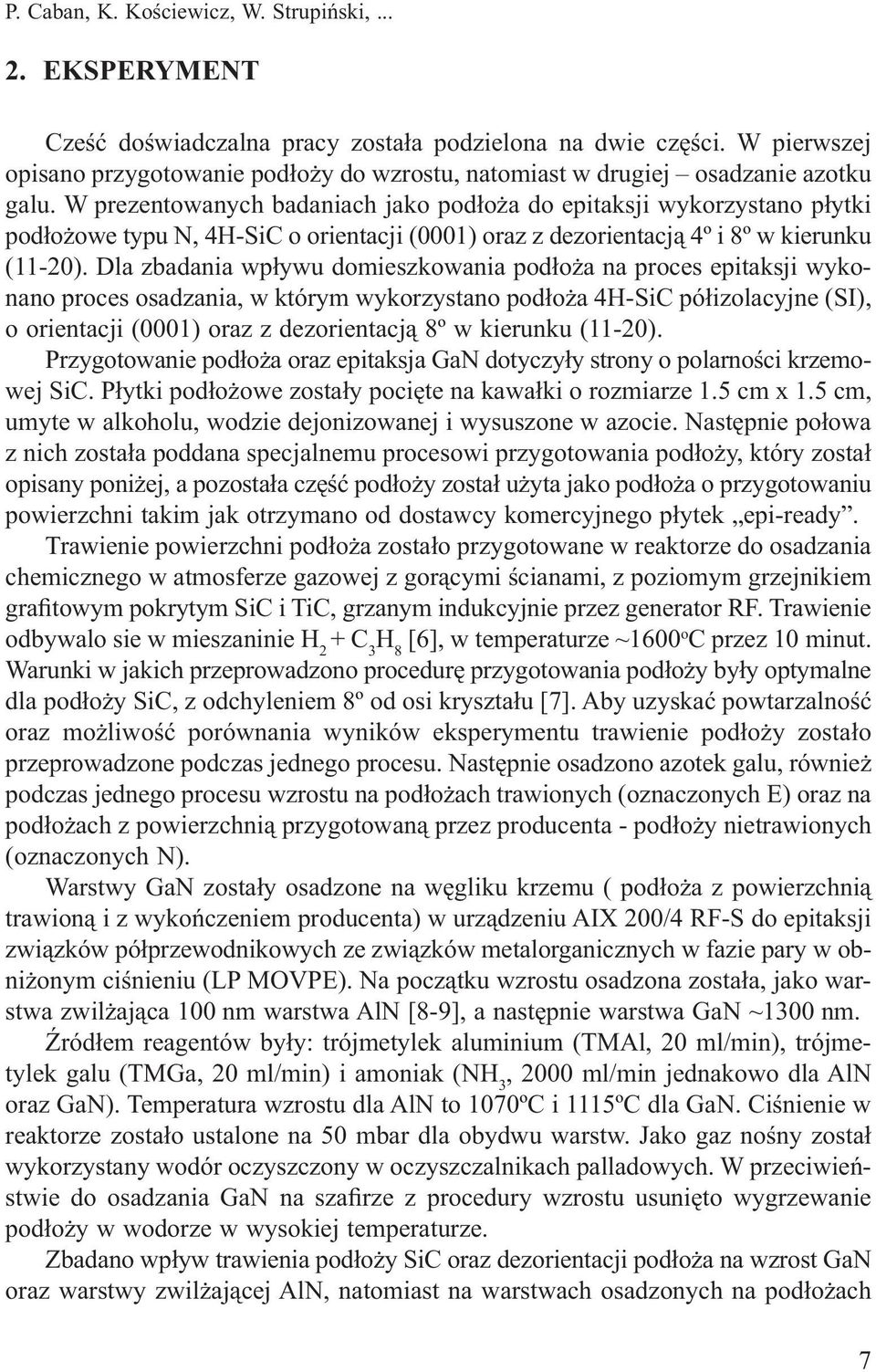 W prezentowanych badaniach jako podłoża do epitaksji wykorzystano płytki podłożowe typu N, 4H-SiC o orientacji (0001) oraz z dezorientacją 4º i 8º w kierunku (11-20).