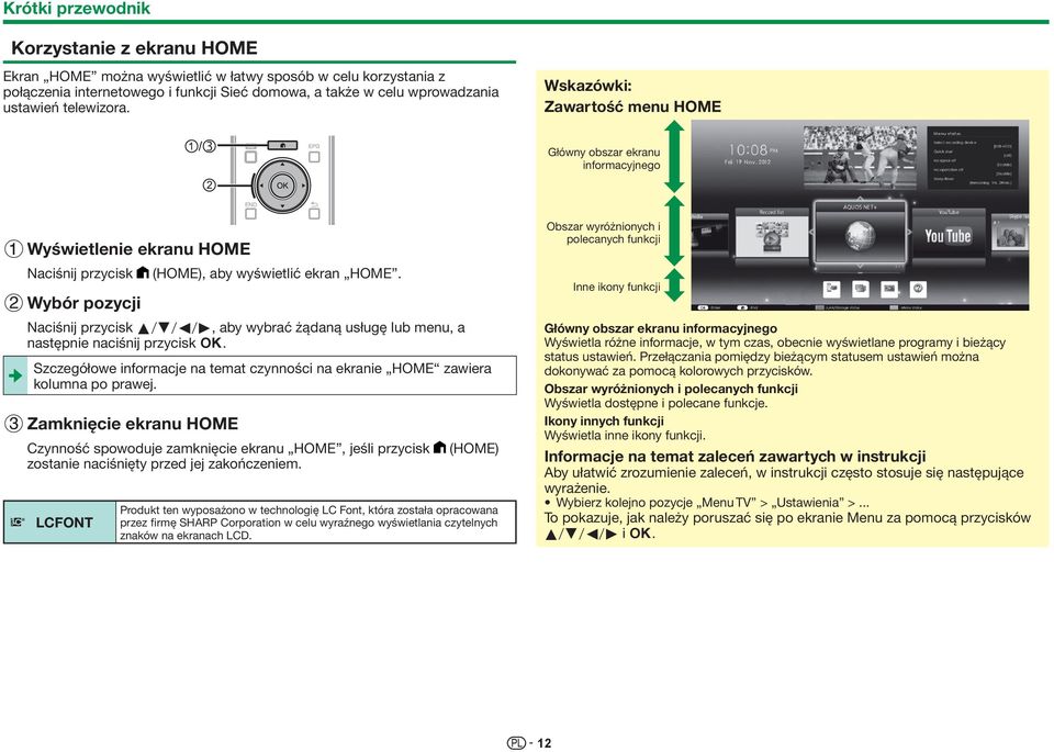 2 Wybór pozycji Naciśnij przycisk a/b/c/d, aby wybrać żądaną usługę lub menu, a następnie naciśnij przycisk ;. Szczegółowe informacje na temat czynności na ekranie HOME zawiera kolumna po prawej.