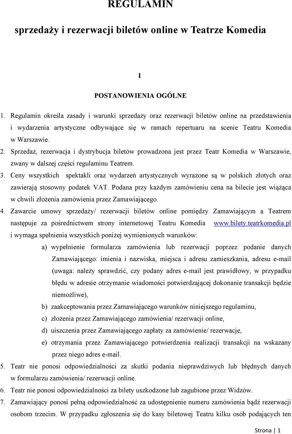 Sprzedaż, rezerwacja i dystrybucja biletów prowadzona jest przez Teatr Komedia w Warszawie, zwany w dalszej części regulaminu Teatrem. 3.