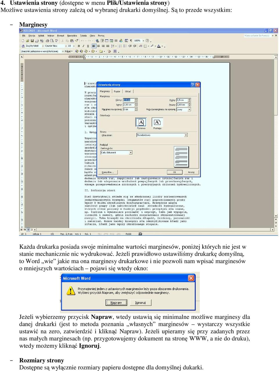 Jeżeli prawidłowo ustawiliśmy drukarkę domyślną, to Word wie jakie ma ona marginesy drukarkowe i nie pozwoli nam wpisać marginesów o mniejszych wartościach pojawi się wtedy okno: Jeżeli wybierzemy