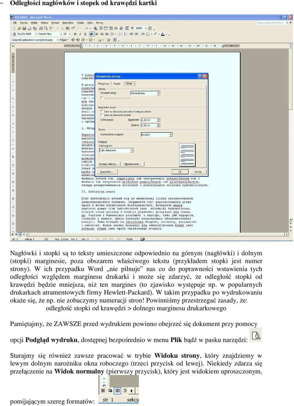 W ich przypadku Word nie pilnuje nas co do poprawności wstawienia tych odległości względem marginesu drukarki i może się zdarzyć, że odległość stopki od krawędzi będzie mniejsza, niż ten margines (to