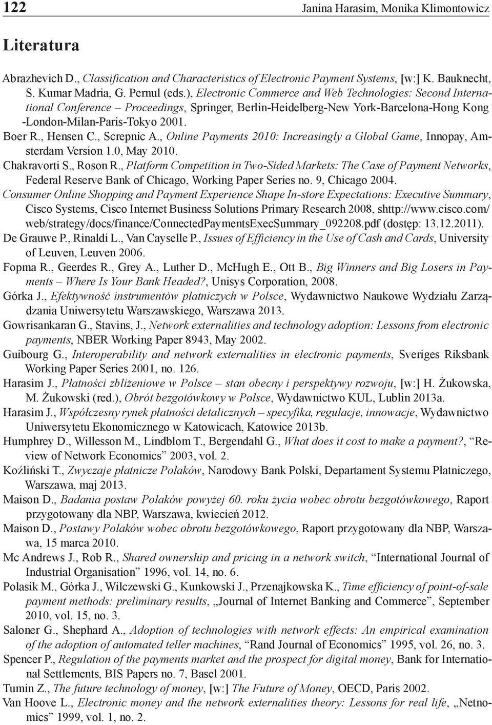 , Screpnic A., Online Payments 2010: Increasingly a Global Game, Innopay, Amsterdam Version 1.0, May 2010. Chakravorti S., Roson R.