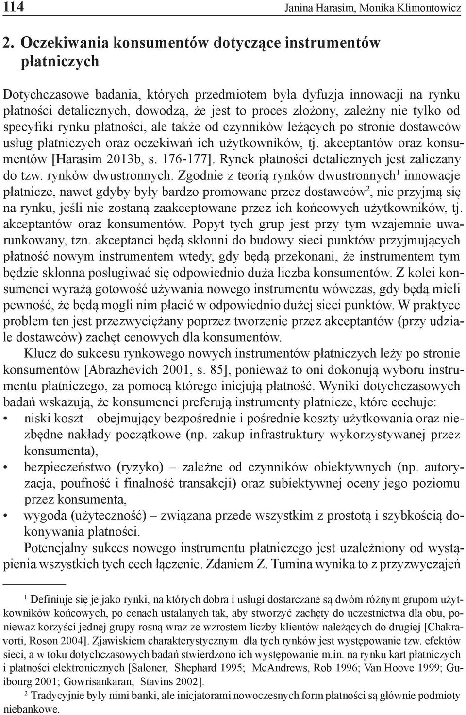 zależny nie tylko od specyfiki rynku płatności, ale także od czynników leżących po stronie dostawców usług płatniczych oraz oczekiwań ich użytkowników, tj.