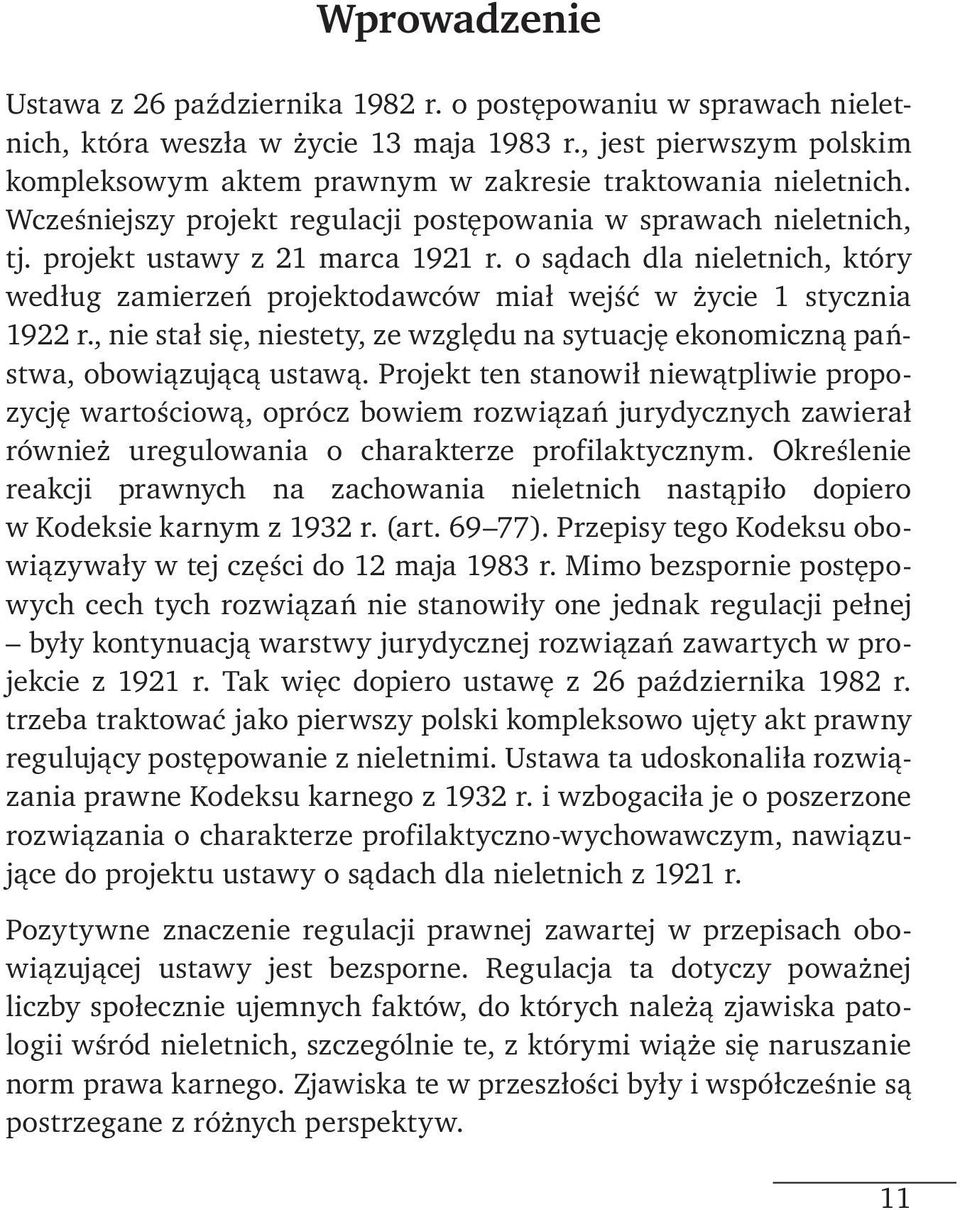 o sądach dla nieletnich, który według zamierzeń projektodawców miał wejść w życie 1 stycznia 1922 r., nie stał się, niestety, ze względu na sytuację ekonomiczną państwa, obowiązującą ustawą.