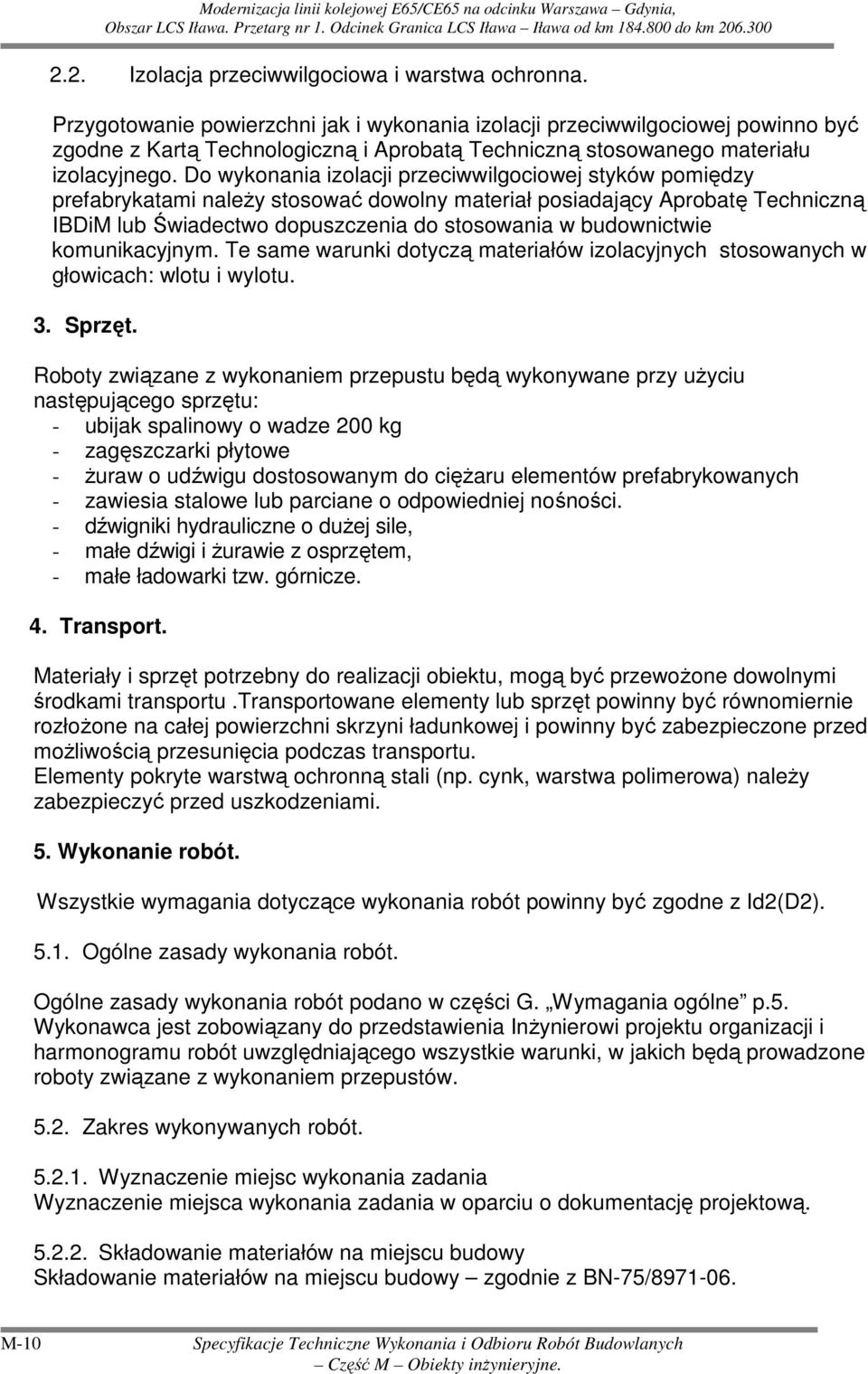 Do wykonania izolacji przeciwwilgociowej styków pomiędzy prefabrykatami naleŝy stosować dowolny materiał posiadający Aprobatę Techniczną IBDiM lub Świadectwo dopuszczenia do stosowania w budownictwie