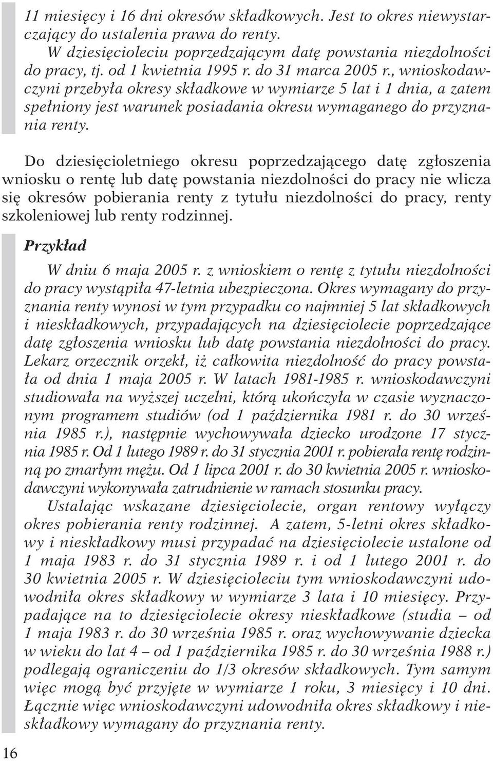 Do dziesięcioletniego okresu poprzedzającego datę zgłoszenia wniosku o rentę lub datę powstania niezdolności do pracy nie wlicza się okresów pobierania renty z tytułu niezdolności do pracy, renty