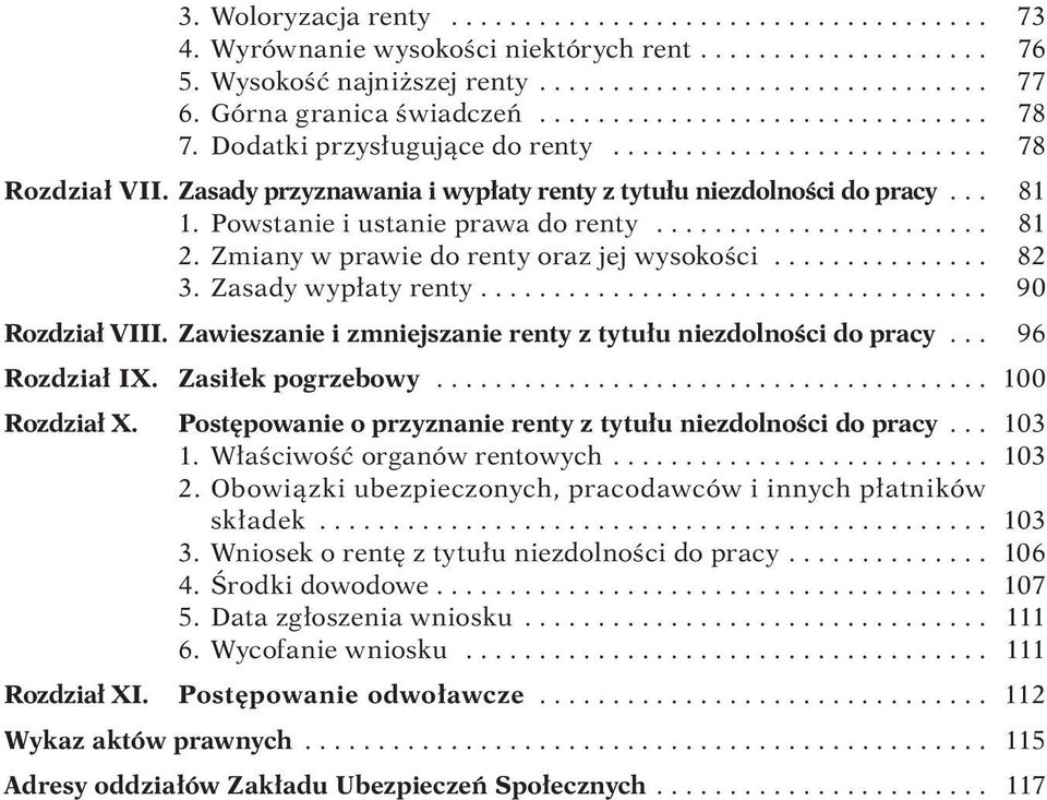 Zasady przyznawania i wypłaty renty z tytułu niezdolności do pracy... 81 1. Powstanie i ustanie prawa do renty....................... 81 2. Zmiany w prawie do renty oraz jej wysokości............... 82 3.