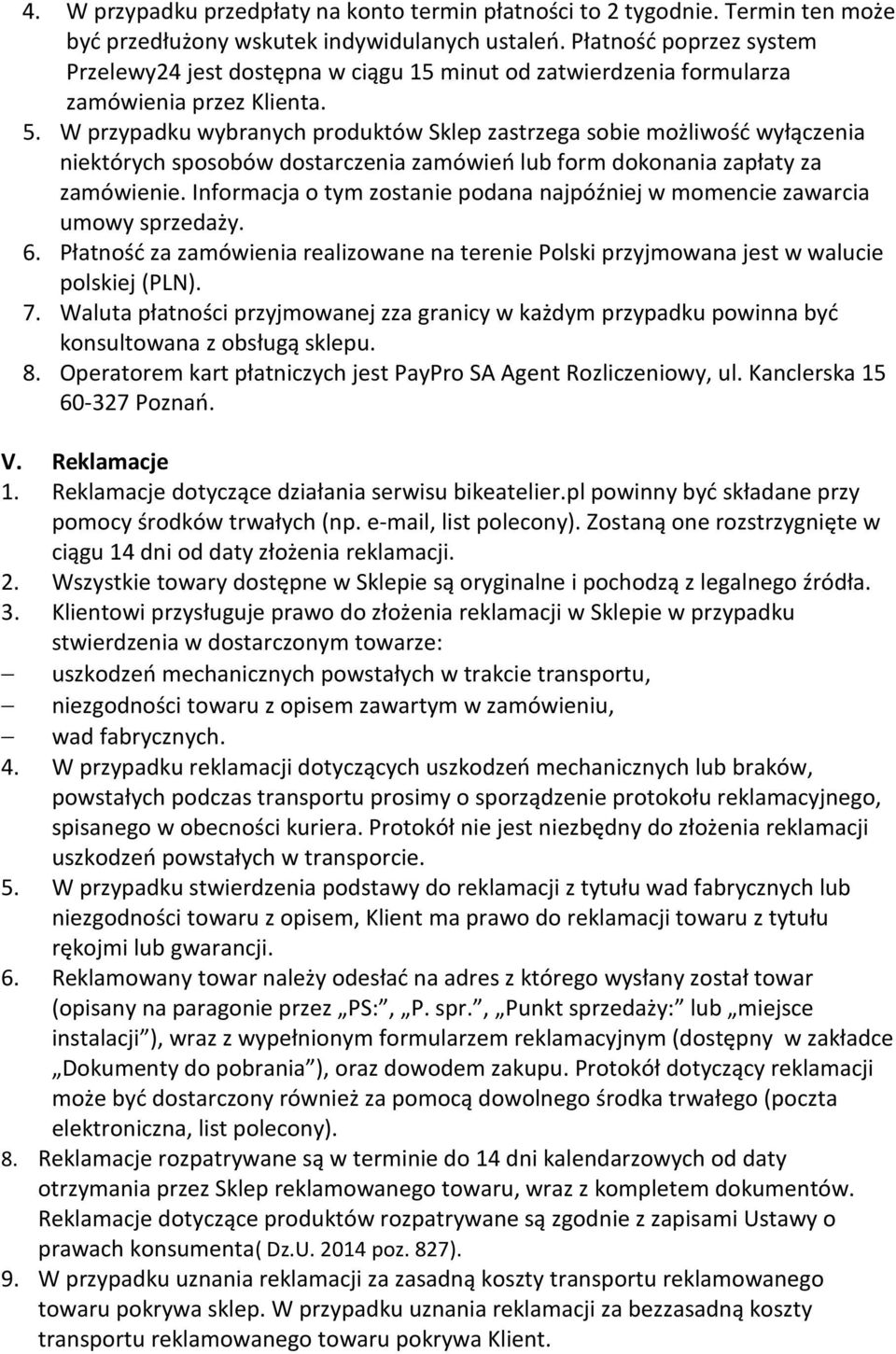 W przypadku wybranych produktów Sklep zastrzega sobie możliwość wyłączenia niektórych sposobów dostarczenia zamówień lub form dokonania zapłaty za zamówienie.