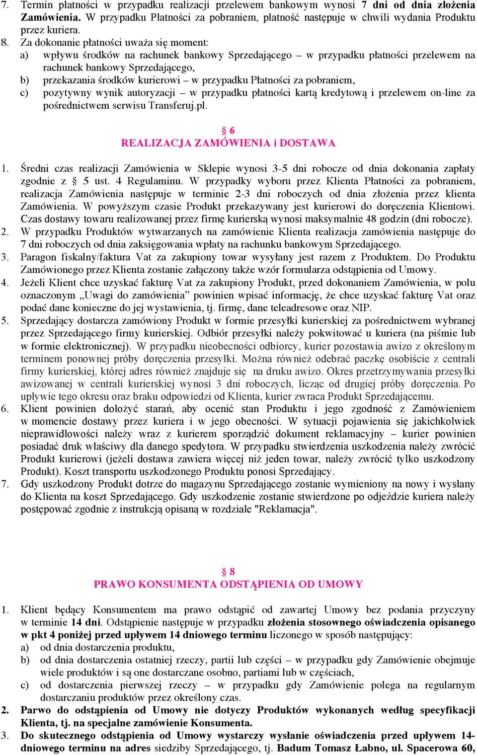 przypadku Płatności za pobraniem, c) pozytywny wynik autoryzacji w przypadku płatności kartą kredytową i przelewem on-line za pośrednictwem serwisu Transferuj.pl. 6 REALIZACJA ZAMÓWIENIA i DOSTAWA 1.