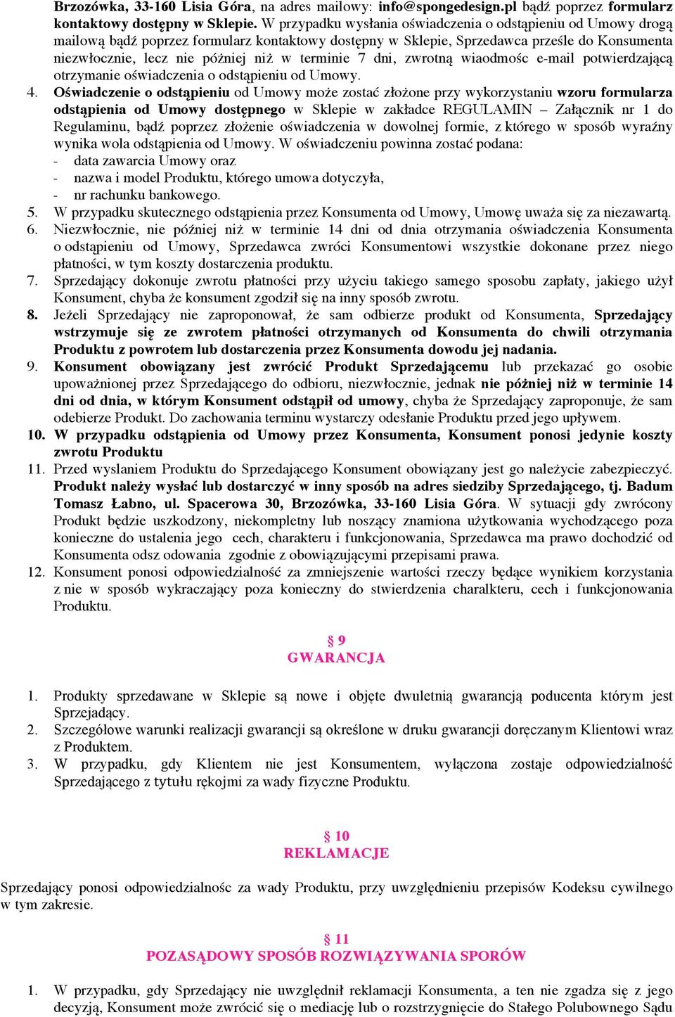 terminie 7 dni, zwrotną wiaodmośc e-mail potwierdzającą otrzymanie oświadczenia o odstąpieniu od Umowy. 4.