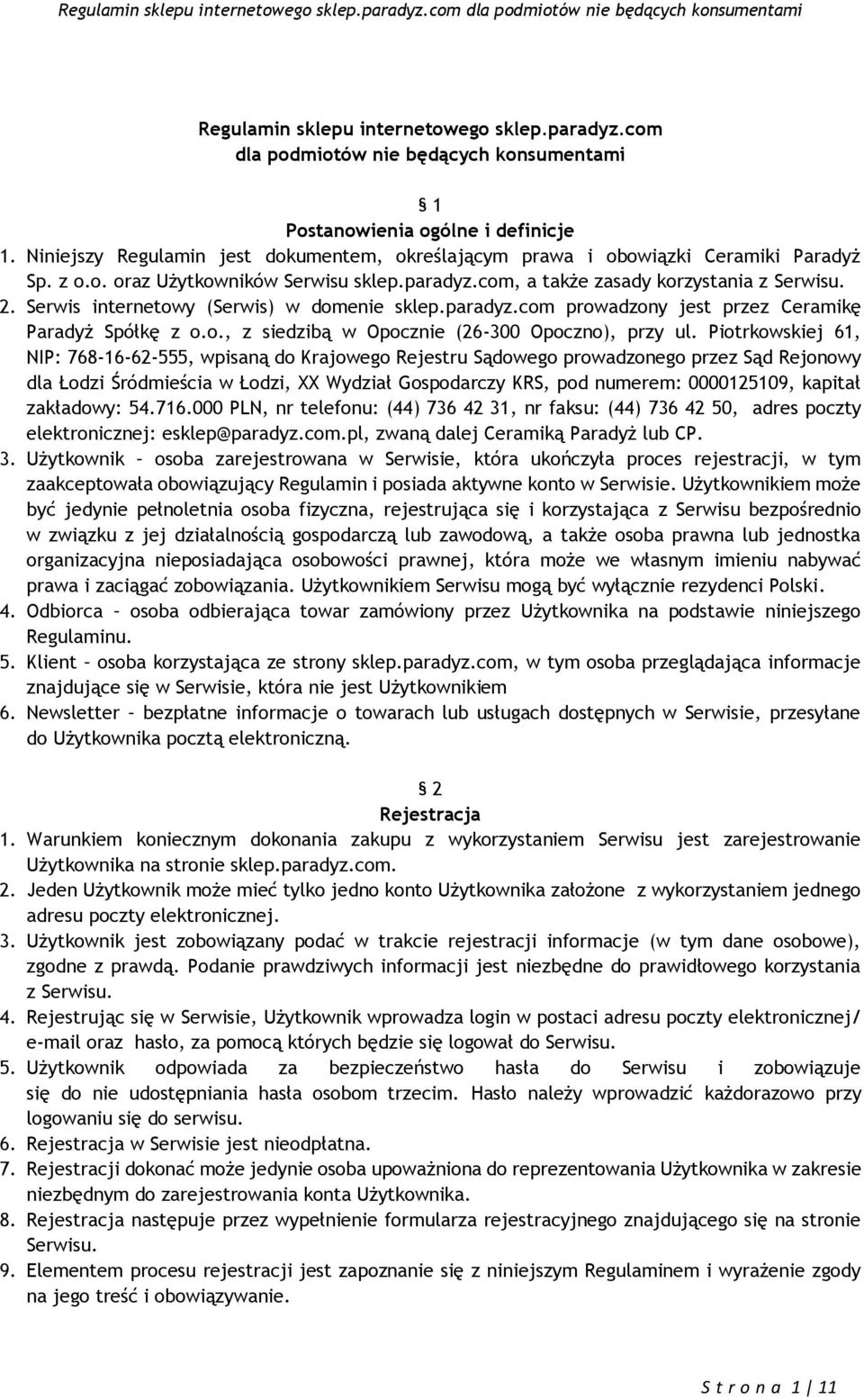 Serwis internetowy (Serwis) w domenie sklep.paradyz.com prowadzony jest przez Ceramikę Paradyż Spółkę z o.o., z siedzibą w Opocznie (26-300 Opoczno), przy ul.