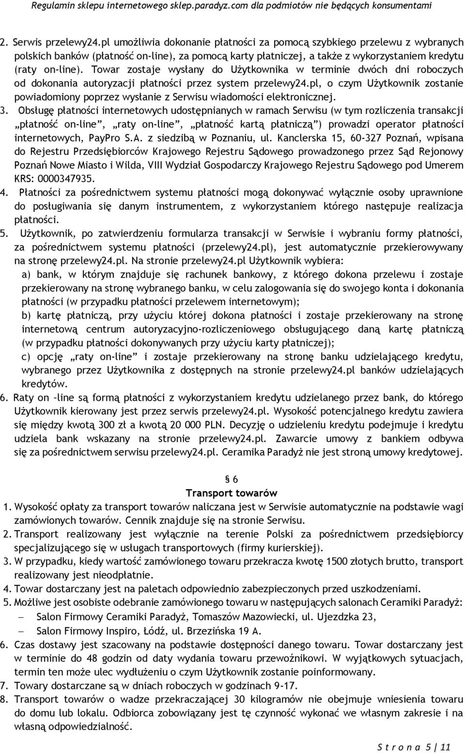 Towar zostaje wysłany do Użytkownika w terminie dwóch dni roboczych od dokonania autoryzacji płatności przez system przelewy24.