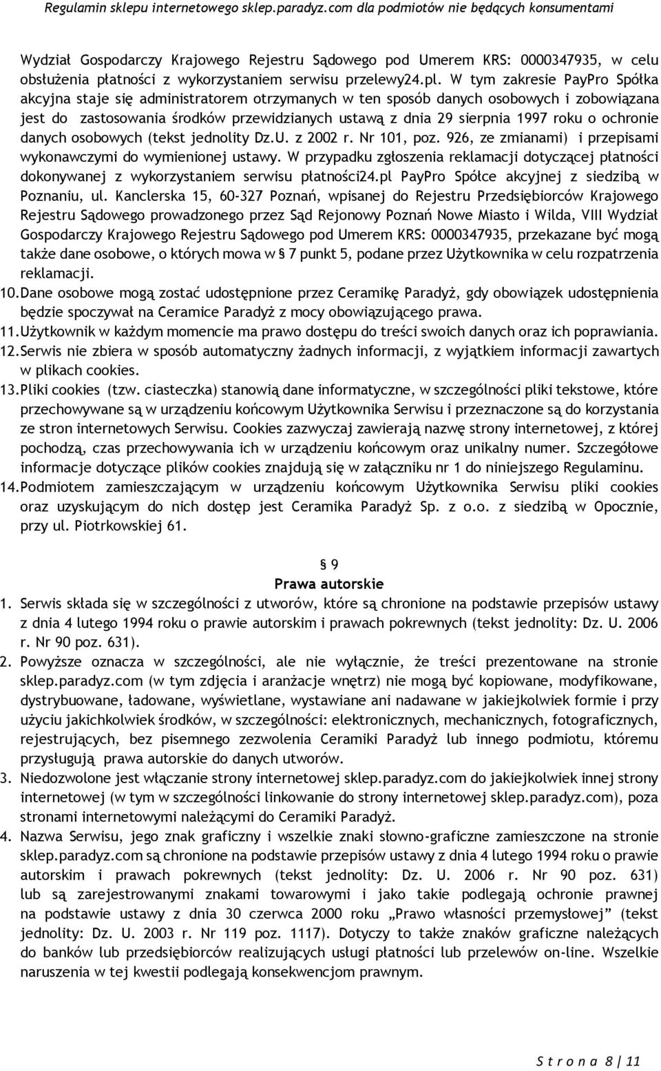 o ochronie danych osobowych (tekst jednolity Dz.U. z 2002 r. Nr 101, poz. 926, ze zmianami) i przepisami wykonawczymi do wymienionej ustawy.