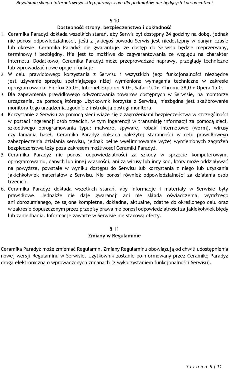 Ceramika Paradyż nie gwarantuje, że dostęp do Serwisu będzie nieprzerwany, terminowy i bezbłędny. Nie jest to możliwe do zagwarantowania ze względu na charakter Internetu.