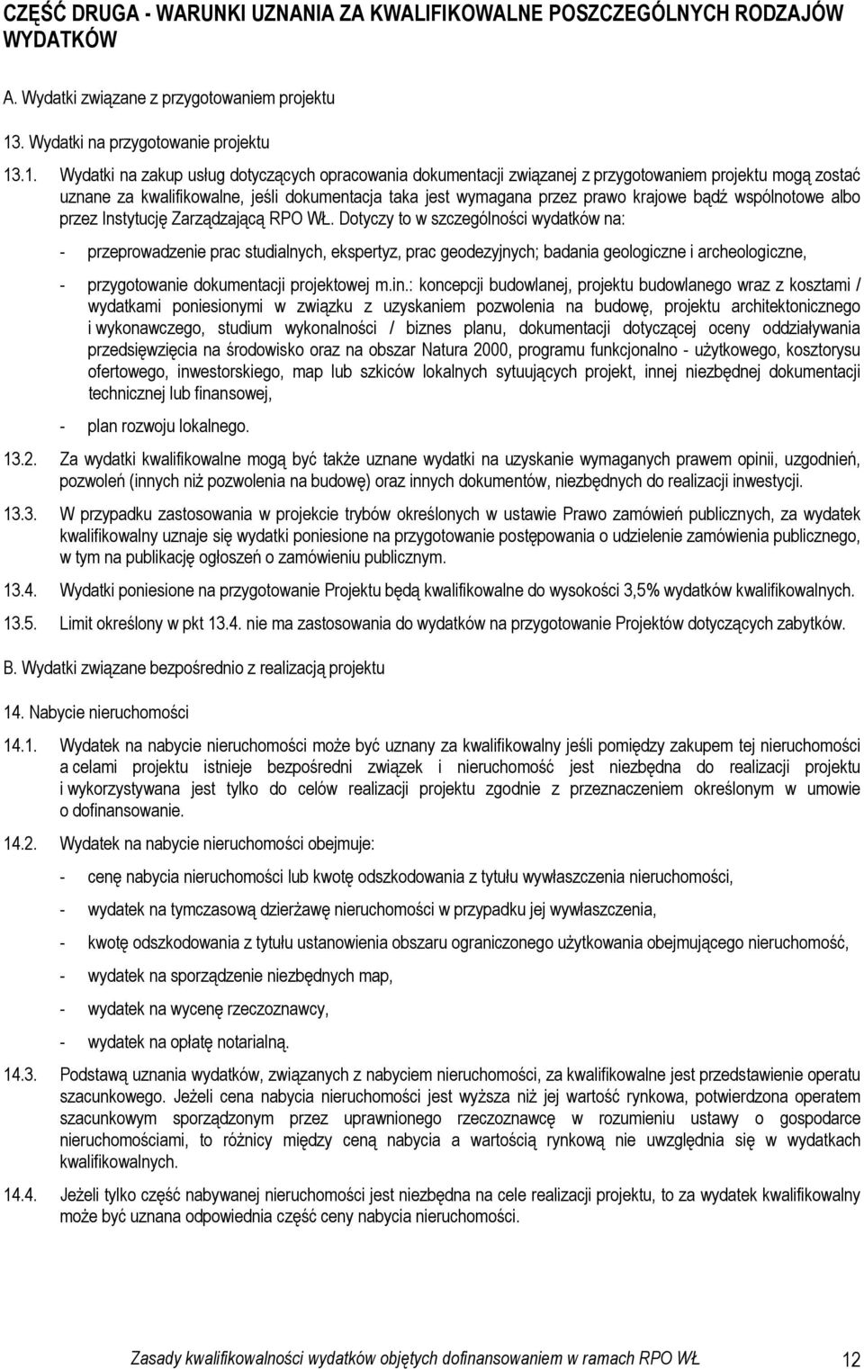 .1. Wydatki na zakup usług dotyczących opracowania dokumentacji związanej z przygotowaniem projektu mogą zostać uznane za kwalifikowalne, jeśli dokumentacja taka jest wymagana przez prawo krajowe