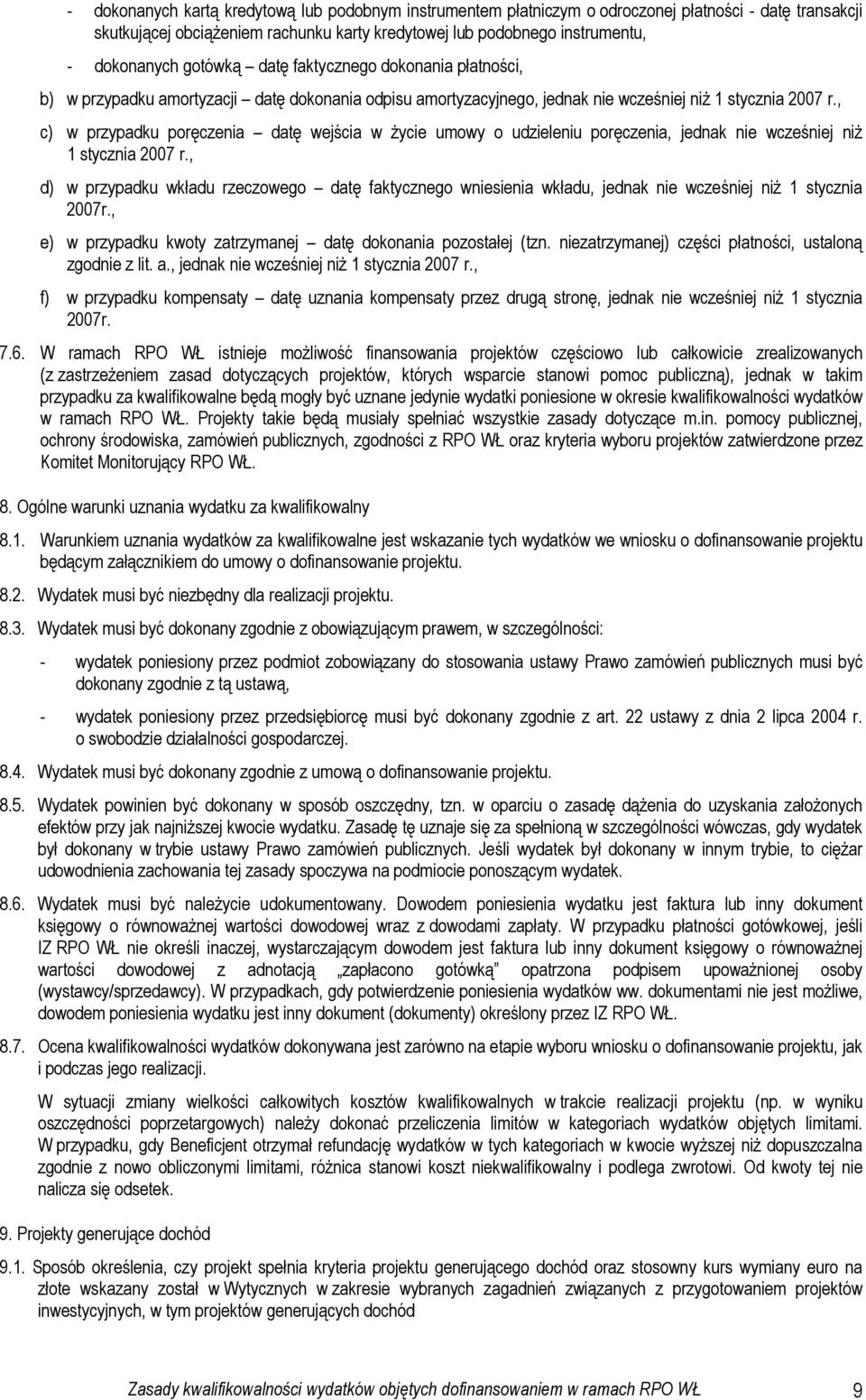 , c) w przypadku poręczenia datę wejścia w życie umowy o udzieleniu poręczenia, jednak nie wcześniej niż 1 stycznia 2007 r.