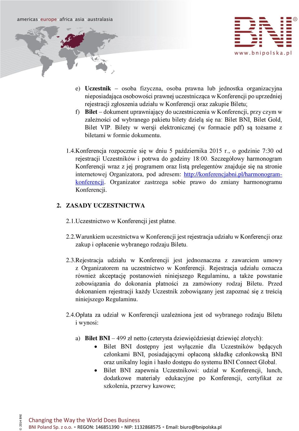 Bilety w wersji elektronicznej (w formacie pdf) są tożsame z biletami w formie dokumentu. 1.4.Konferencja rozpocznie się w dniu 5 października 2015 r.