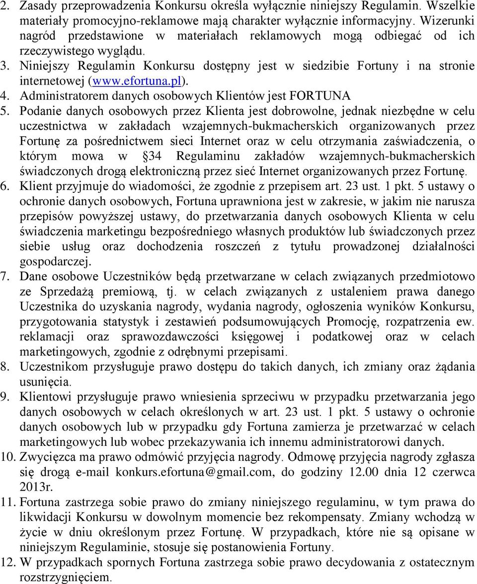 efortuna.pl). 4. Administratorem danych osobowych Klientów jest FORTUNA 5.