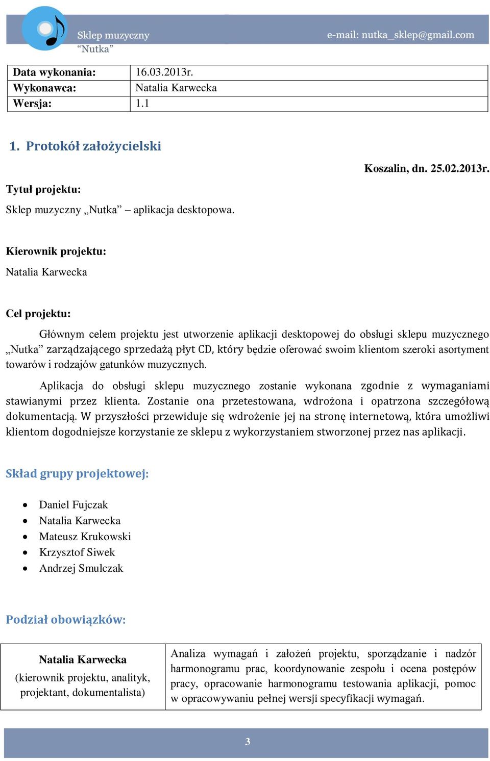 oferować swoim klientom szeroki asortyment towarów i rodzajów gatunków muzycznych. Aplikacja do obsługi sklepu muzycznego zostanie wykonana zgodnie z wymaganiami stawianymi przez klienta.